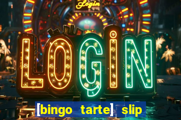 [bingo tarte] slip & stop